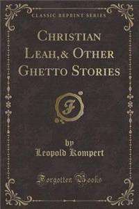 Christian Leah,& Other Ghetto Stories (Classic Reprint)