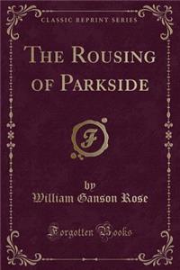 The Rousing of Parkside (Classic Reprint)