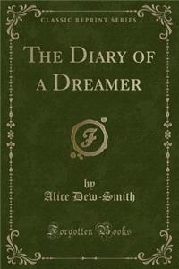The Diary of a Dreamer (Classic Reprint)