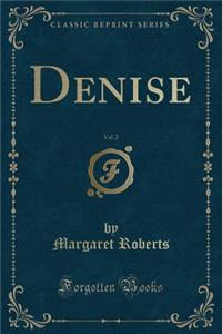 Denise, Vol. 2 (Classic Reprint)