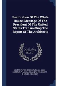 Restoration Of The White House. Message Of The President Of The United States Transmitting The Report Of The Architects