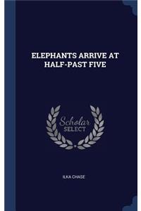 Elephants Arrive at Half-Past Five