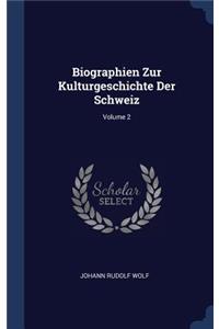 Biographien Zur Kulturgeschichte Der Schweiz; Volume 2