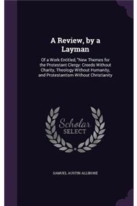 Review, by a Layman: Of a Work Entitled, "New Themes for the Protestant Clergy: Creeds Without Charity, Theology Without Humanity, and Protestantism Without Christianity