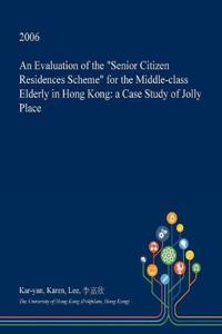 An Evaluation of the Senior Citizen Residences Scheme for the Middle-Class Elderly in Hong Kong