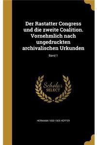 Der Rastatter Congress und die zweite Coalition. Vornehmlich nach ungedruckten archivalischen Urkunden; Band 1