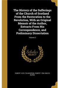 The History of the Sufferings of the Church of Scotland From the Restoration to the Revolution, With an Original Memoir of the Author, Extracts From His Correspondence, and Preliminary Dissertation; Volume 2