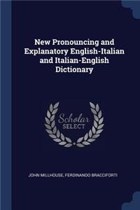 New Pronouncing and Explanatory English-Italian and Italian-English Dictionary