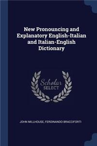 New Pronouncing and Explanatory English-Italian and Italian-English Dictionary