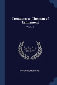 Tremaine; or, The man of Refinement; Volume 2