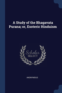 A Study of the Bhagavata Purana; or, Esoteric Hinduism