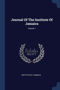 Journal Of The Institute Of Jamaica; Volume 1