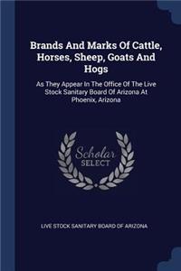 Brands And Marks Of Cattle, Horses, Sheep, Goats And Hogs