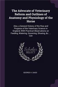 The Advocate of Veterinary Reform and Outlines of Anatomy and Physiology of the Horse