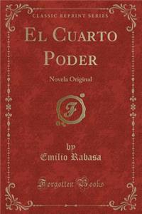 El Cuarto Poder: Novela Original (Classic Reprint)