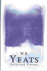 W.B. Yeats: Selected Poems [Paperback] [Jan 01, 2010] W.B. Kelly, John, Selected by. Yeats