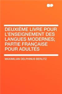 Deuxième Livre Pour l'Enseignement Des Langues Modernes; Partie Française Pour Adultes
