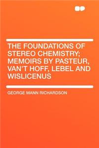 The Foundations of Stereo Chemistry; Memoirs by Pasteur, Van't Hoff, Lebel and Wislicenus