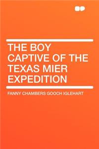 The Boy Captive of the Texas Mier Expedition