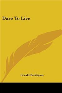 Dare to Live