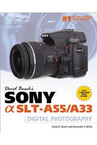 David Busch's Sony Alpha SLT-A55/A33 Guide to Digital Photography