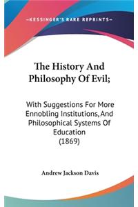 The History And Philosophy Of Evil;