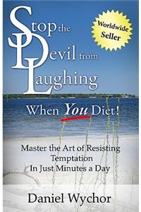Stop The Devil From Laughing When You Diet