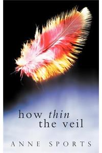 How Thin the Veil