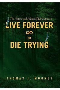 Live Forever or Die Trying