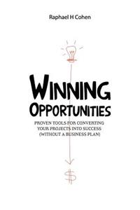 Winning Opportunities: Proven Tools for Converting Your Projects Into Success (Without a Business Plan) - Full Color Edition