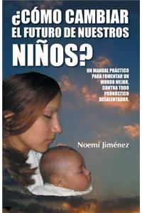 Como Cambiar El Futuro de Nuestros Ninos?