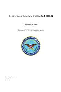 Department of Defense Manual DoDM 5000.02 December 8, 2008 Operation of the Defense Acquisition System