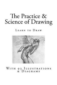 The Practice & Science of Drawing: With 93 Illustrations & Diagrams