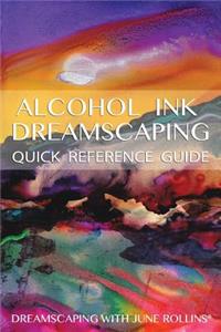 Alcohol Ink Dreamscaping Quick Reference Guide