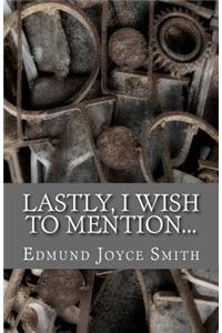 Lastly, I Wish to Mention...