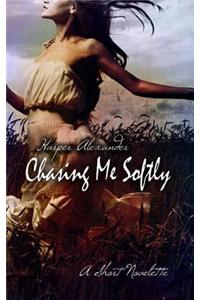 Chasing Me Softly