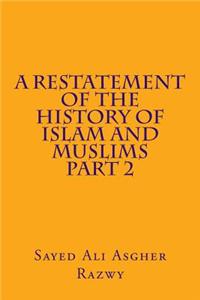 A Restatement of the History of Islam and Muslims Part 2