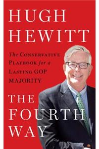 The Fourth Way: The Conservative Playbook for a Lasting GOP Majority: The Conservative Playbook for a Lasting GOP Majority