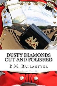 Dusty Diamonds Cut and Polished