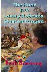 Hunt For Larry Roberts, Master Forger