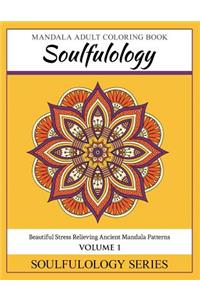 Soulfulology Mandala Adult Coloring Book: Beautiful Stress Relieving Ancient Mandala Patterns