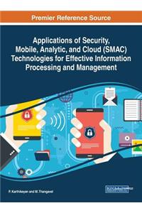 Applications of Security, Mobile, Analytic, and Cloud (SMAC) Technologies for Effective Information Processing and Management