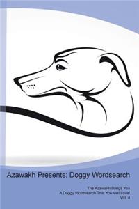 Azawakh Presents: Doggy Wordsearch the Azawakh Brings You a Doggy Wordsearch That You Will Love! Vol. 4