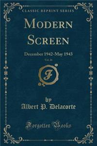 Modern Screen, Vol. 26: December 1942-May 1943 (Classic Reprint)