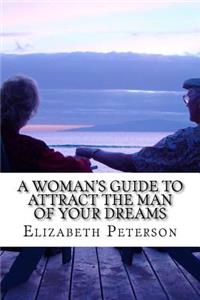 A Woman's Guide to Attract The Man of Your Dreams