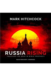 Russia Rising: Tracking the Bear in Bible Prophecy