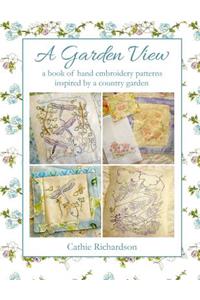 A Garden View: A Book of Hand Embroidery Patterns Inspired by the Country Garden