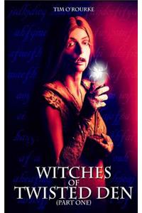 Witches of Twisted Den (Part One)