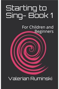 Starting to Sing- Book 1