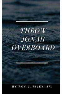 Throw Jonah Overboard